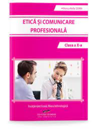 Comunicarea este cheia succesului, atat in viata personala, cat si in lumea afacerilor. Etica Si Comunicare Profesionala Clasa A X A Lady S Books