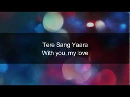 Tere Sang Yaara Rustom Hindi Lyrics English Meaning And Translation360p Youtube Tere sang yaara, khush rang bahaara alongside you my beloved, my world is a colourful place tu raat deewani, main zard sitaara you're like a crazy night, i'm like a shining (yellow) star. youtube
