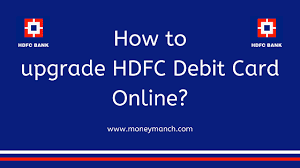 Hdfc bank offers an exclusive range of credit cards that seek to provide a unique experience to the customers. How To Upgrade Hdfc Debit Card Online Moneymanch
