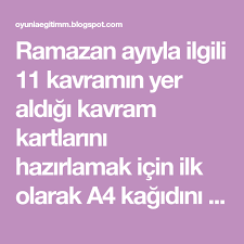 ramazan ayiyla ilgili 11 kavramin yer aldigi kavram kartlarini hazirlamak icin ilk olarak a4 kagidini 4 parcaya halinde kesin daha sonr ramazan kartlar yerler