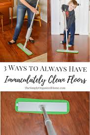 3 Ways To Keep Your Floors Immaculately Clean The Simply Organized Home House Cleaning Tips Floor Cleaner Cleaning Wooden Floors