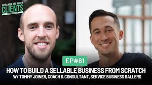 #61 How to Build a Sellable Business from Scratch w/ Tommy Joiner, Service  Business Ballers