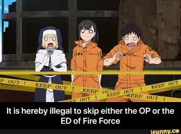 It Is Hereby Illegal To Skip Either The Op Or The Ed Of Fire Force Ifunny Anime Memes Funny Anime Cute Anime Boy