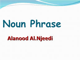 A noun phrase is a group of two or more words headed by a noun that includes modifiers (e.g., 'the,' 'a,' 'of them,' 'with her'). Nouns Phrase Ppt1