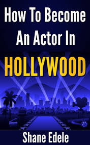 Being an actor means that you'll have to do your job in front many people, whether it's on a film set or a theatre stage. How To Become An Actor In Hollywood The Ultimate Guide For Becoming A Professional Actor Kindle Edition By Edele Shane Arts Photography Kindle Ebooks Amazon Com