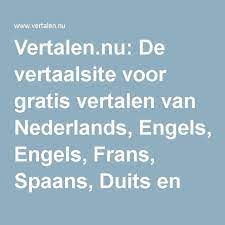 De Vertaalsite Voor Gratis Vertalen Van Nederlands Engels Frans Spaans Duits En Meer Frans Nederland Spaans