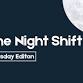 The Night Shift (Tuesday Edition) event image