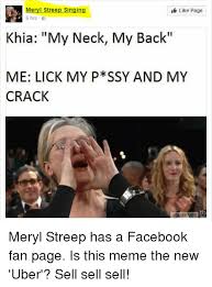 Meryl Streep Singing Like Page 6 Hrs Khia My Neck My Back Me Lick My P Ssy And My Crack Meryl Streep Has A Facebook Fan Page Is This Meme The New Uber