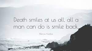 We did not find results for: Marcus Aurelius Quote Death Smiles At Us All All A Man Can Do Is Smile Back