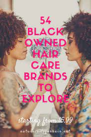 Top 54 Black Owned Hair Care Brands For Curly Hair Care Hair Care Brands Natural Hair Styles Natural Hair Care