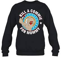 Kill a commie for mommy shirt. Kill A Commie For Mommy Shirt Kingteeshop