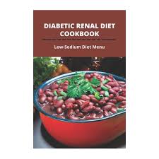 A healthy diabetes diet looks pretty much like a healthy diet for anyone: Diabetic Renal Diet Cookbook Low Sodium Diet Menu Diabetic Diet Low Sodium Buy Online In South Africa Takealot Com