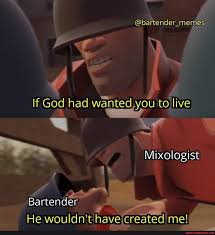 Memepage Bartending Bartenderlife Meme Serverproblems Serverlife Memes Cocktails Bartender Cocktail Memesdaily Funnymemes Bartender Memes If God Had Wanted Mixologist Bartender He Wouldn T Have America S Best Pics And Videos