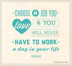 People say get a job doing something you love. Choosing A Career Quotes Quotesgram