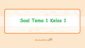 Dengan jumlah butir soalnya sebanyak 30 soal pilihan ganda dan. Soal Tema 1 Kelas 1 Download Soal Soal Tematik Bank Soal