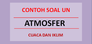 Maybe you would like to learn more about one of these? Contoh Soal Un Atmosfer Cuaca Iklim Dan Jawabannya Soalfismat Com