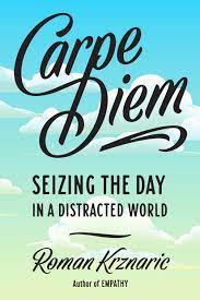 Ma mission comprenait le recrutement du personnel, la création d'une équipe administrative, la tenue du budget et bien entendu la mise à place optimum des équipes marketing et de production. Carpe Diem Seizing The Day In A Distracted World Amazon Fr Krznaric Roman Livres Anglais Et Etrangers