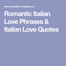 Romantic Italian Love Phrases Italian Love Quotes Italian Love Quotes Italian Love Phrases Love Phrases
