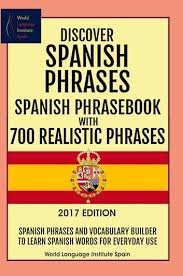 Discover Spanish Phrases Spanish Phrasebook With 700 Realistic Phrases Ebook By World Language Institute Spain Rakuten Kobo In 2020 Useful Spanish Phrases Spanish Phrases Learning Spanish