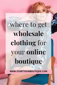 Where Do Online Boutiques Buy Clothes Starting An Online Boutique Online Boutique Business Boutique