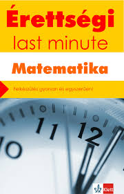 Nézd meg a matek érettségi feladatok megoldását lépésről lépésre, olyan stílusban, ahogyan eddig még biztosan nem láttad. Erettsegi Last Minute Matematika Klett Kiado