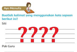 Sapaan,kata sapaan pada dongeng,kata sapaan adalah,contoh kata sapaan,kata sapaan kelas 2,kata sapaan sd,menulis kata Buatlah Kalimat Yang Menggunakan Kata Sapaan Berikut Ini Siti Pak Guru Adik Kakak Kamu Kami Kita