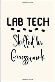 He put together a lab that created technologies that account for 20 percent of . Lab Tech Skilled In Guesswork Laboratory Technician Funny Quote College Ruled Notebook Blank Lined Journal Creations Eighty 9781093977332 Amazon Com Books