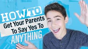 How To Get Your Parents To Say Yes To Anything Youtube