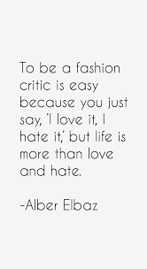 He is an israeli author that was born on 1961. Alber Elbaz Quotes Sayings