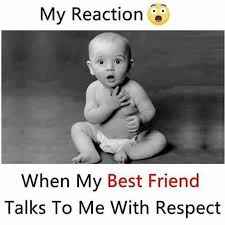 When My Best Friend Talks To Me With Respect Fun Quotes Funny Friends Funny Cute Funny Quotes