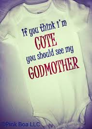If You Think I M Cute You Should See My Godmother Newborn Etsy Funny Baby Shirts Godmother Baby Onesies