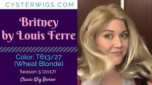 CysterWigs Wig Review: Britney by Louis Ferre, Color: T613/27 (Wheat  Blonde) [S5E480 2017]