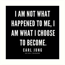 Carl Jung I Am Not What Happened To Me Carl Jung Quote I Am Not What Happened To Me I Am What I Choose To Become Art Print By Quotesgalore Wisdom Quotes Funny Motivational Quote Posters Carl Jung Quotes