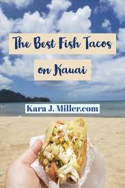Check prices of vegetarian taco and stuffed taco. The Best Fish Tacos On Kauai Kara J Miller