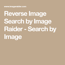 Reverse Image Search By Image Raider Search By Image Reverse Image Search Image Search Image