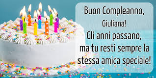 Magnifici complimenti per feste di famiglia. Buon Compleanno Giuliana Gli Anni Passano Ma Tu Resti Sempre La Stessa Amica Speciale Cartoline Di Compleanno Per Giuliana Messaggiauguricartoline Com