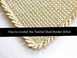 Twisted Shell Border Stitch For Crochet Blanket Little Monkey Shop Crochet Edging Patterns Shell Border Crochet