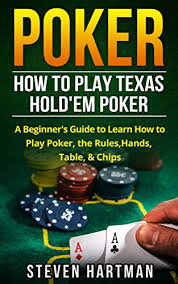 Maybe you would like to learn more about one of these? Amazon Com Poker How To Play Texas Hold Em Poker A Beginner S Guide To Learn How To Play Poker The Rules Hands Table Chips Ebook Hartman Steven Kindle Store