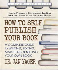 Täglich tolle ideen, tipps & inspirationen zum selber machen und kreativ werden ♥ sende uns. How To Self Publish Your Book A Complete Guide To Writing Editing Marketing Selling Your Own Book Kindle Edition By Yager Dr Jan Reference Kindle Ebooks Amazon Com