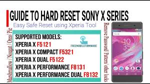Devices tested so far sony xperia x performance sony xperia xz1 au sov36 . How To Hard Reset Sony Xperia X Series F5121 F5321 F5122 F8131 F8132 Safely