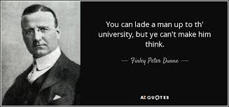 Luck is when opportunity meets preparation. Finley Peter Dunne Quote You Can Lade A Man Up To Th University But