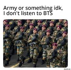 21 valentine's day memes that will make you laugh about love. Army Or Something Idk I Dont Listen To To Bts Meme Memezila Com