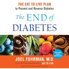 The End Of Diabetes The Eat To Live Plan To Prevent And Reverse Diabetes Audiobook