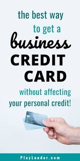 When you apply for a card. How To Get A Business Credit Card That Won T Affect Your Personal Credit Business Credit Cards Rewards Credit Cards Credit Card Hacks