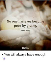 No One Has Ever Become Poor By Giving Anne Frank Collective Ceevolution You Will Always Have Enough Meme On Me Me