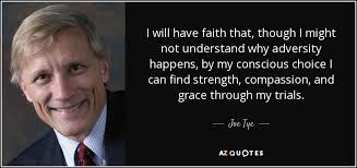 Joe Tye quote: I will have faith that, though I might not understand...