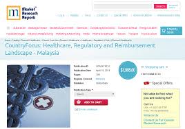 Healthcare remains one of the most important industries in the region. Marketresearchreports Com Countryfocus Healthcare Regulatory And Reimbursement Landscape Malaysia New Report Launched Market Research Reports Inc