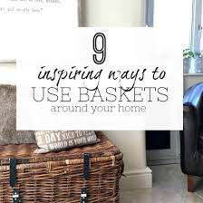9 Inspiring Ideas For Using Baskets As Storage In Your Home Uses For Baskets Basket Storage Baskets