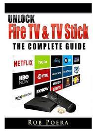 Free delivery and returns on ebay plus items for plus members. Unlock Fire Tv Tv Stick The Complete Guide Poera Rob 9780359685318 Amazon Com Books