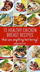 Healthy chicken recipes can be bland, dry, and generally unpleasant. 10 Healthy Chicken Breast Recipes Iowa Girl Eats